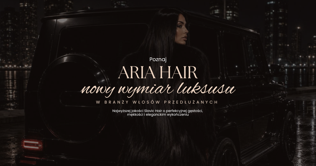 ARIA HAIR — jakość bez kompromisów, tworzona w duchu Premium