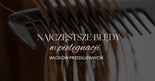 Pielęgnacja włosów przedłużanych: 5 błędów