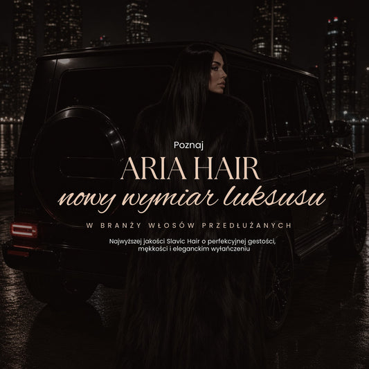 ARIA HAIR — jakość bez kompromisów, tworzona w duchu Premium